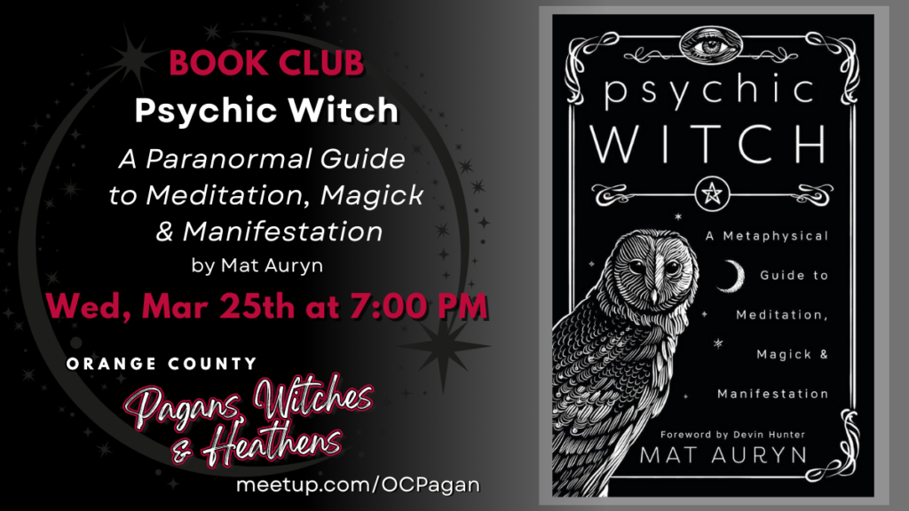 Promotional graphic for a Book Club event featuring the book Psychic Witch: A Paranormal Guide to Meditation, Magick & Manifestation by Mat Auryn. On the left, against a dark background with subtle stars and a circular moon-like design, the text reads: “BOOK CLUB” in red, “Psychic Witch,” “A Paranormal Guide to Meditation, Magick & Manifestation by Mat Auryn,” and “Wed, Mar 25th at 7:00 PM.” Below is “Orange County Pagans, Witches & Heathens” in red script and the URL “meetup.com/OCPagan.” On the right is the black-and-white book cover featuring an illustrated owl, crescent moon, decorative border, and the title “Psychic Witch” by Mat Auryn.