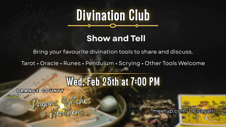 Promotional graphic for a “Divination Club” event. The background is dark and moody with a crescent moon and starburst illustration in the upper left and soft smoke rising in the center. In gold lettering at the top it reads “Divination Club,” with “Show and Tell” in large white text beneath. Below that: “Bring your favourite divination tools to share and discuss. Tarot • Oracle • Runes • Pendulum • Scrying • Other Tools Welcome.” The date and time read “Wed, Feb 25th at 7:00 PM.” At the bottom left is the Orange County Pagans, Witches & Heathens logo in gold script, and at the bottom right is “meetup.com/OCPagan.” In the foreground are divination items including tarot cards, a crystal ball, herbs, and a yellow tarot card on a dark surface.