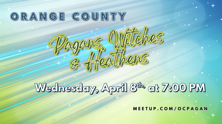 Promotional graphic for “Orange County Pagans, Witches & Heathens” featuring a soft, streaked gradient background in teal, blue, and green with small star-like sparkles. The event title appears in large stylized script at the center. Below it reads: “Wednesday, April 8th, at 7:00 PM.” At the bottom is the link “meetup.com/ocpagan.”